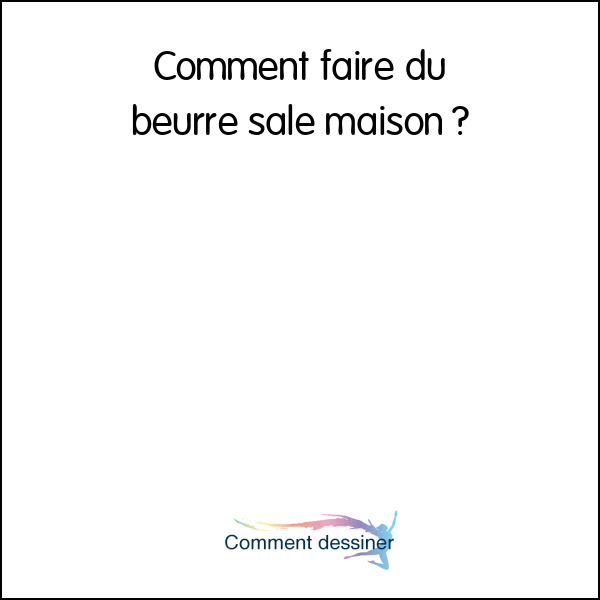 Comment faire du beurre salé maison